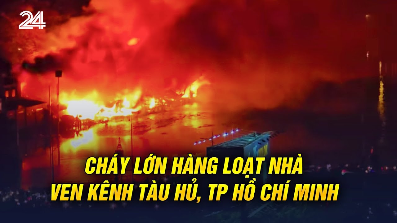 Cháy lớn hàng loạt nhà ven kênh Tàu Hủ, TP Hồ Chí Minh | VTV24