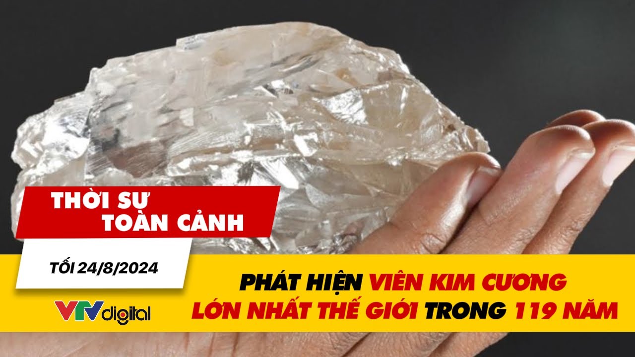 Thời sự toàn cảnh tối 24/8: Phát hiện viên kim cương lớn nhất thế giới trong 119 năm | VTV24