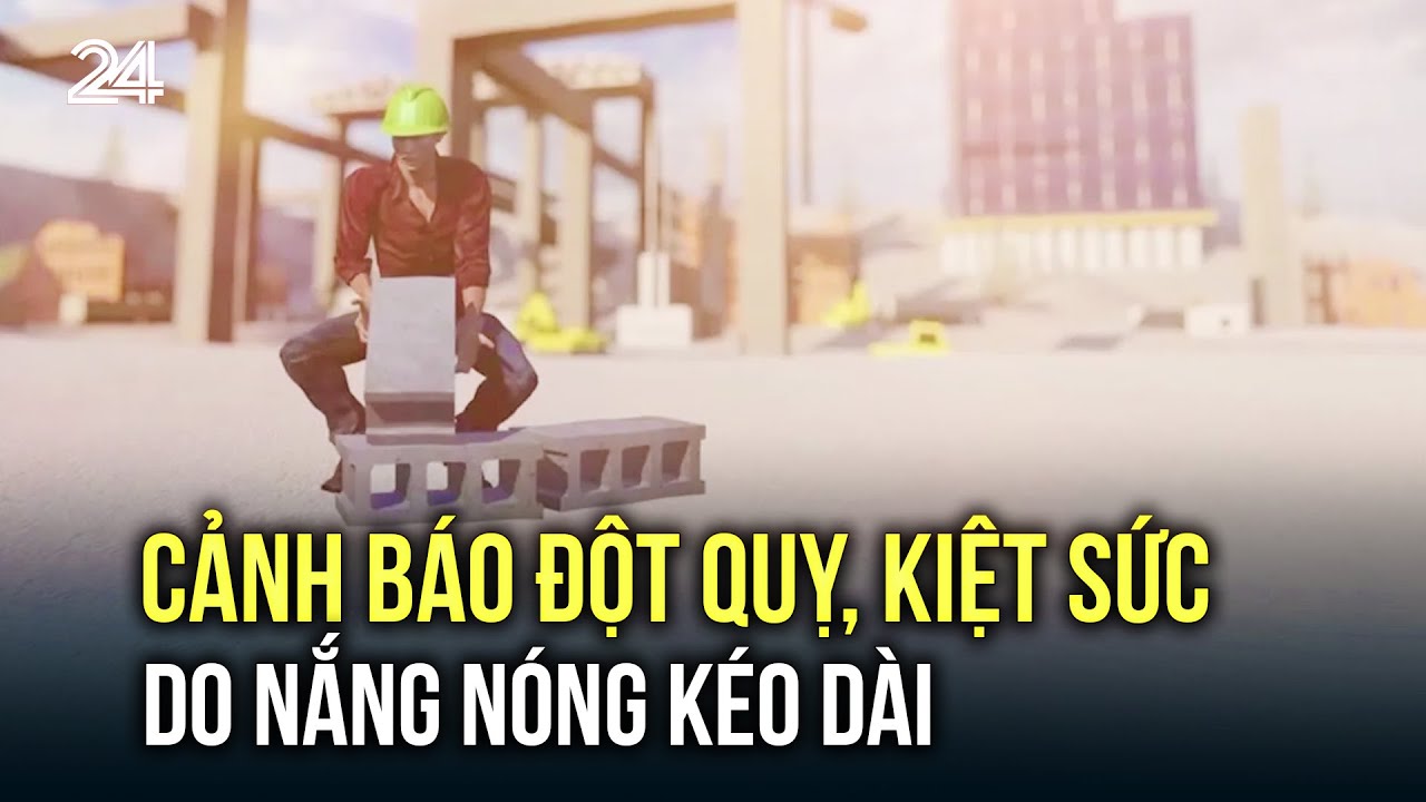 Cảnh báo đột quỵ, kiệt sức do nắng nóng kéo dài | VTV24