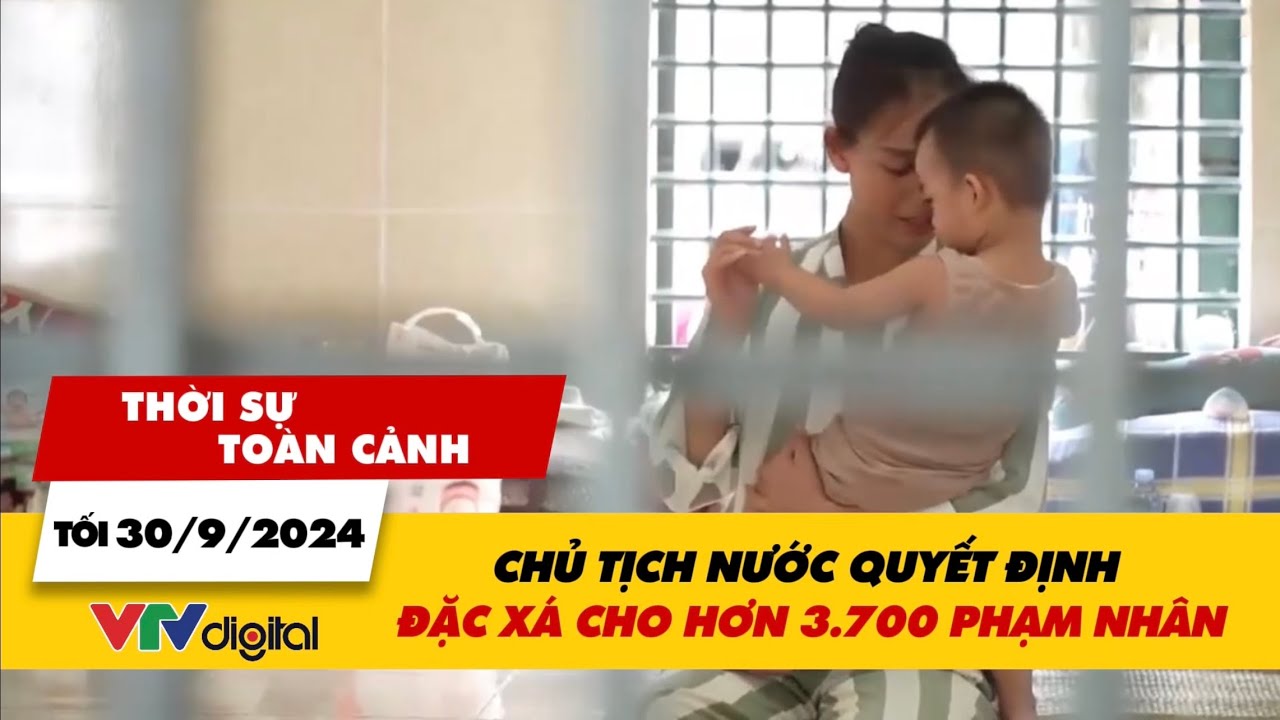 Thời sự toàn cảnh tối 30/9: Chủ tịch nước quyết định đặc xá cho hơn 3.700 phạm nhân | VTV24