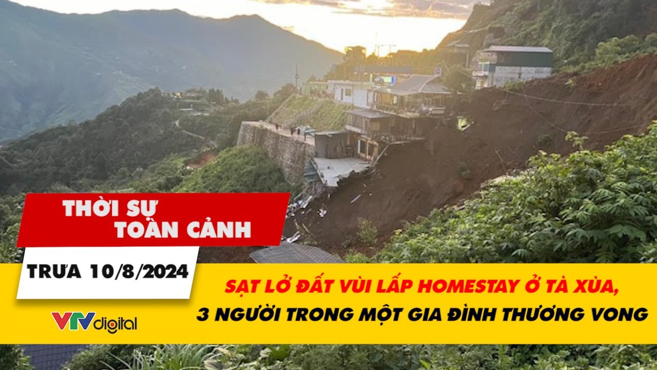 Thời sự toàn cảnh 10/8: Sạt lở đất vùi lấp homestay ở Tà Xùa, Sơn La, 3 người thương vong | VTV24