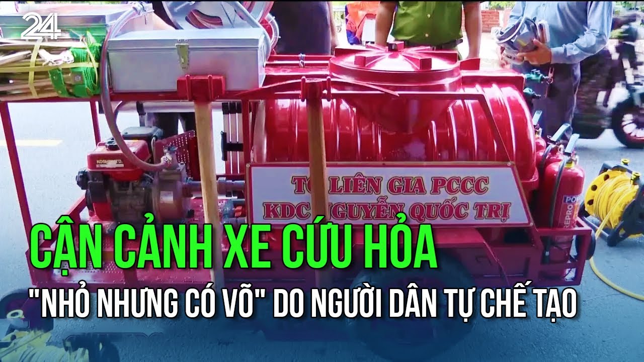 Cận cảnh xe cứu hỏa "nhỏ nhưng có võ" do người dân tự chế tạo | VTV24