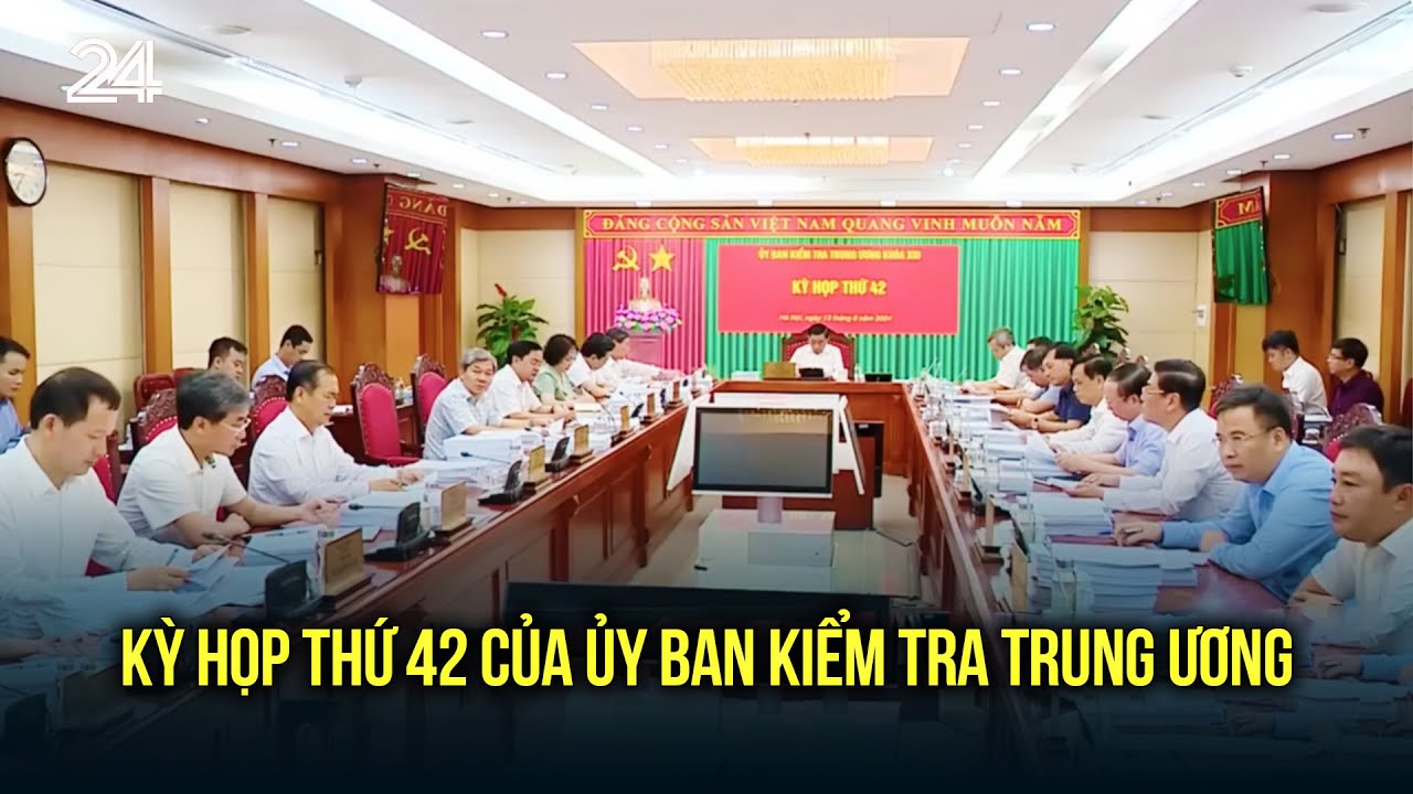 Kỳ họp thứ 42 của Ủy ban Kiểm tra Trung ương | VTV24