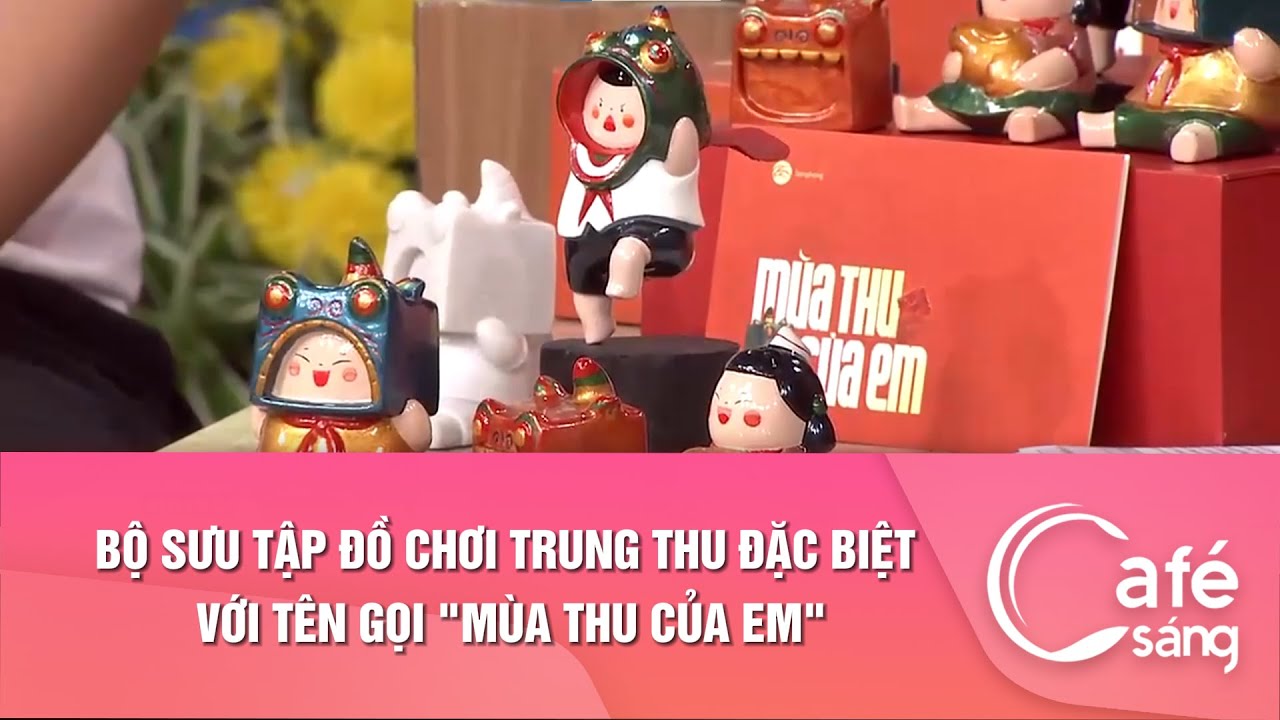 Bộ sưu tập đồ chơi trung thu đặc biệt với tên gọi "Mùa thu của em" I Cà phê sáng với VTV3