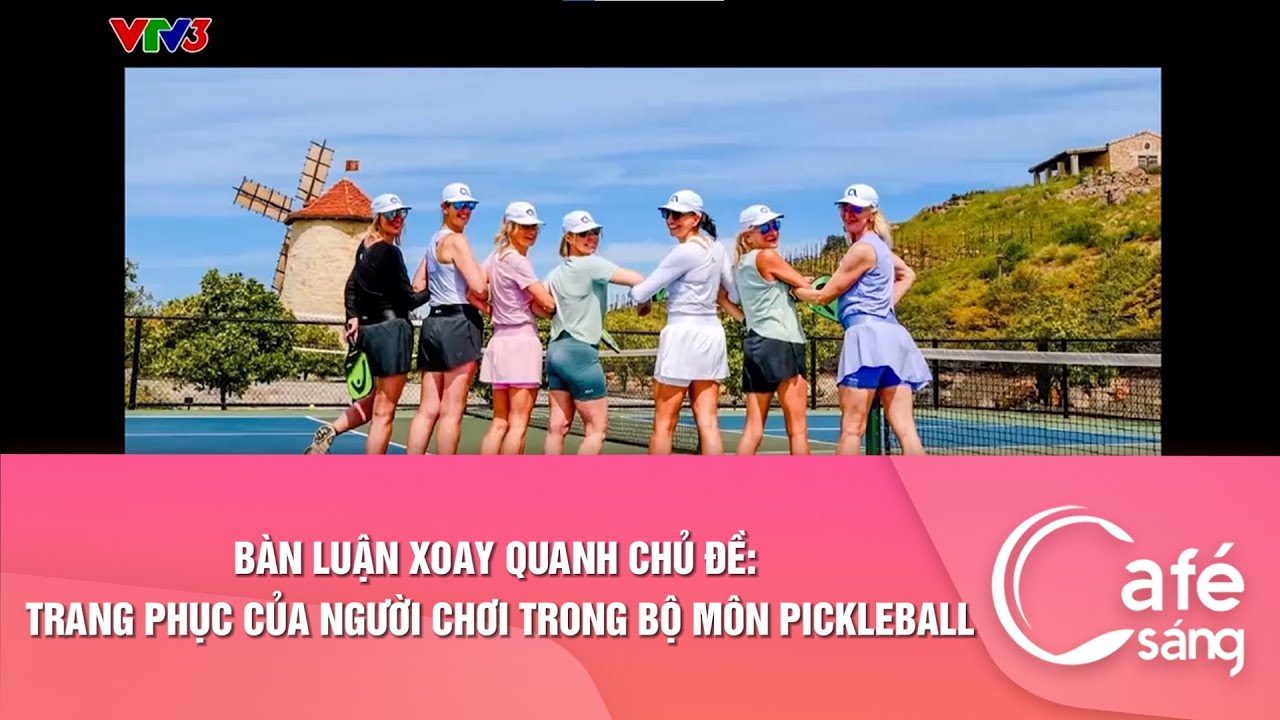 Bàn luận xoay quanh chủ đề: Trang phục của người chơi trong bộ môn pickleball | Cafe sáng với VTV3