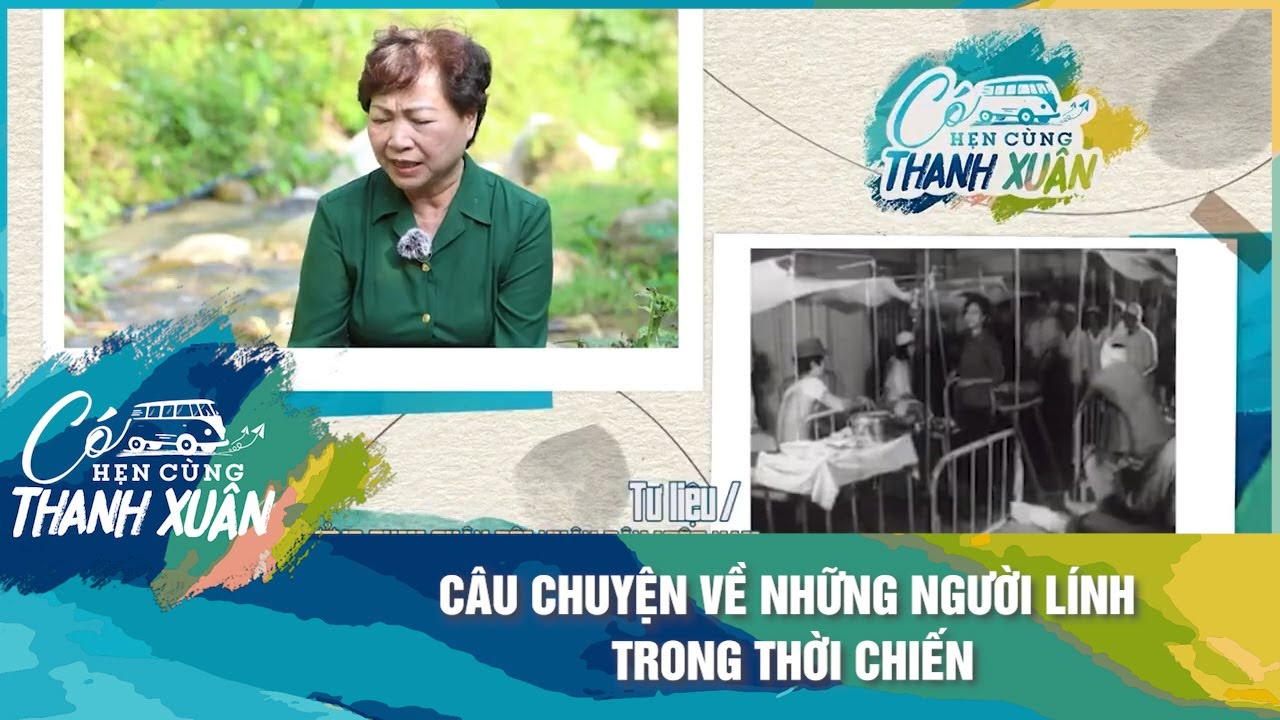 Câu chuyện về những người lính trong thời chiến | Có Hẹn Cùng Thanh Xuân