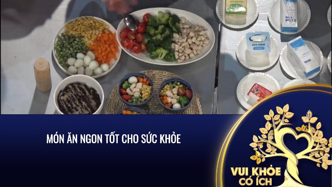 Món ăn ngon tốt cho sức khoẻ | Vui - Khoẻ - Có ích