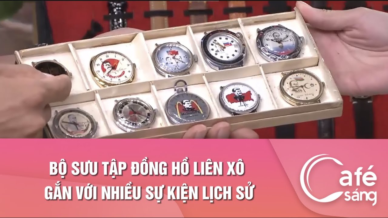 BỘ SƯU TẬP ĐỒNG HỒ LIÊN XÔ GẮN VỚI NHIỀU SỰ KIỆN LỊCH SỬ | CAFE SÁNG VỚI VTV3