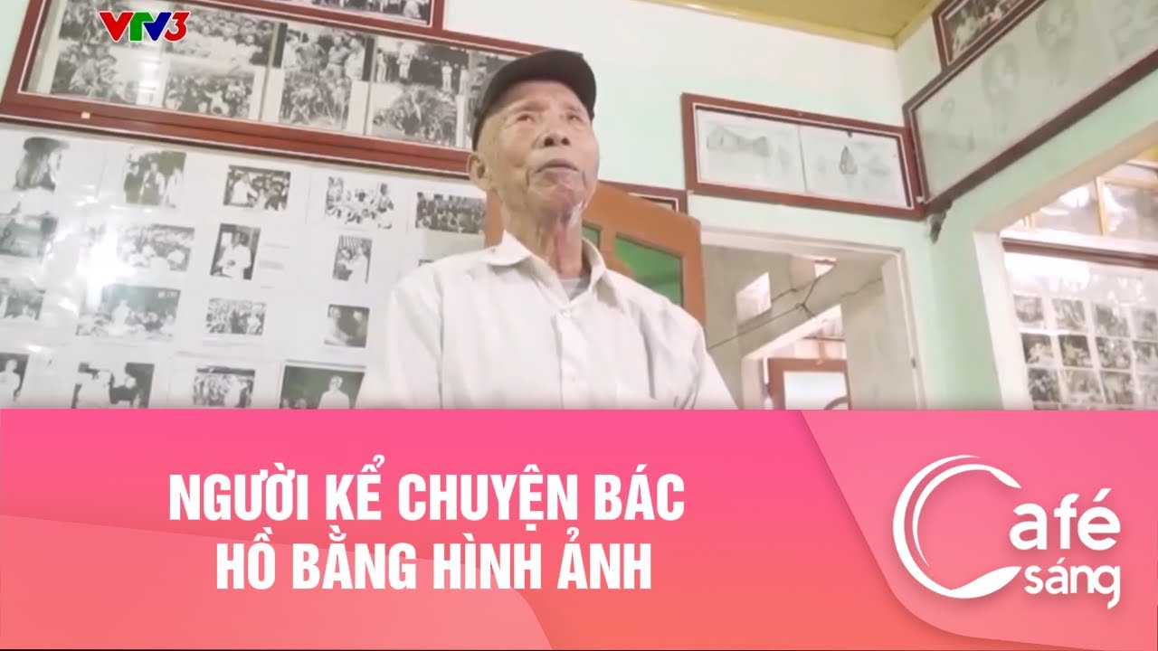 Người kể chuyện Bác Hồ bằng hình ảnh I Cà phê sáng với VTV3