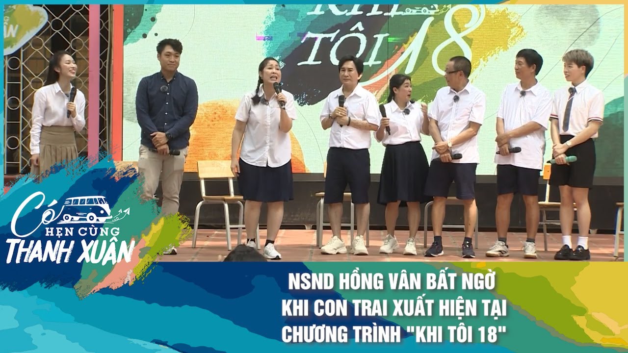 NSND Hồng Vân bất ngờ khi con trai xuất hiện tại chương trình "Khi Tôi 18" | Có Hẹn Cùng Thanh Xuân