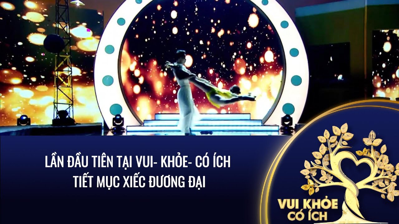 LẦN ĐẦU TIÊN TẠI VUI- KHỎE- CÓ ÍCH: TIẾT MỤC XIẾC ĐƯƠNG ĐẠI | VUI - KHỎE - CÓ ÍCH