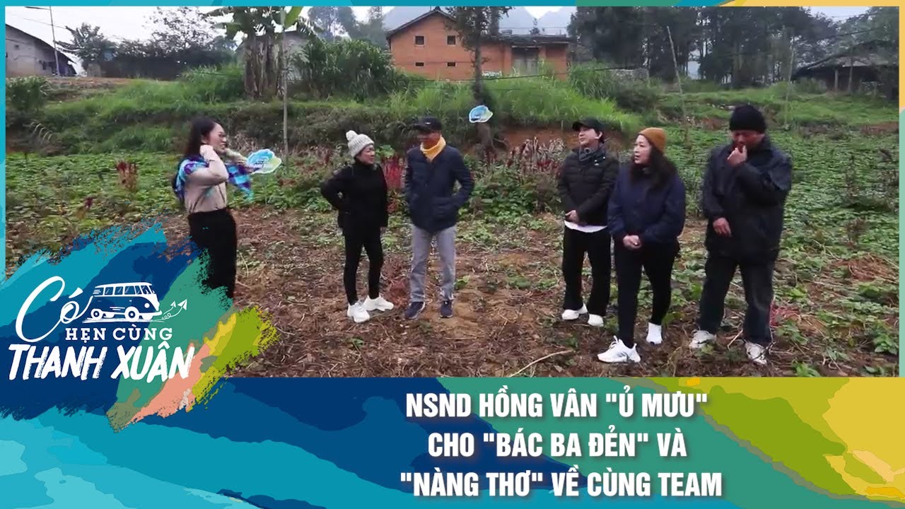 NSND Hồng Vân "ủ mưu" cho "bác Ba Đẻn" và "nàng thơ" về cùng team | Có Hẹn Cùng Thanh Xuân