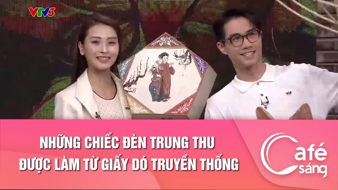 NHỮNG CHIẾC ĐÈN TRUNG THU ĐƯỢC LÀM TỪ GIẤY DÓ TRUYỀN THỐNG | CAFE SÁNG VỚI VTV3