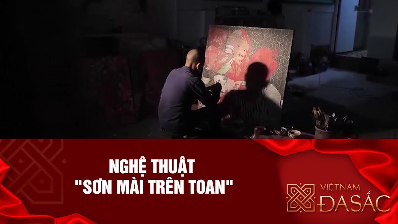 NGHỆ THUẬT "SƠN MÀI TRÊN TOAN"