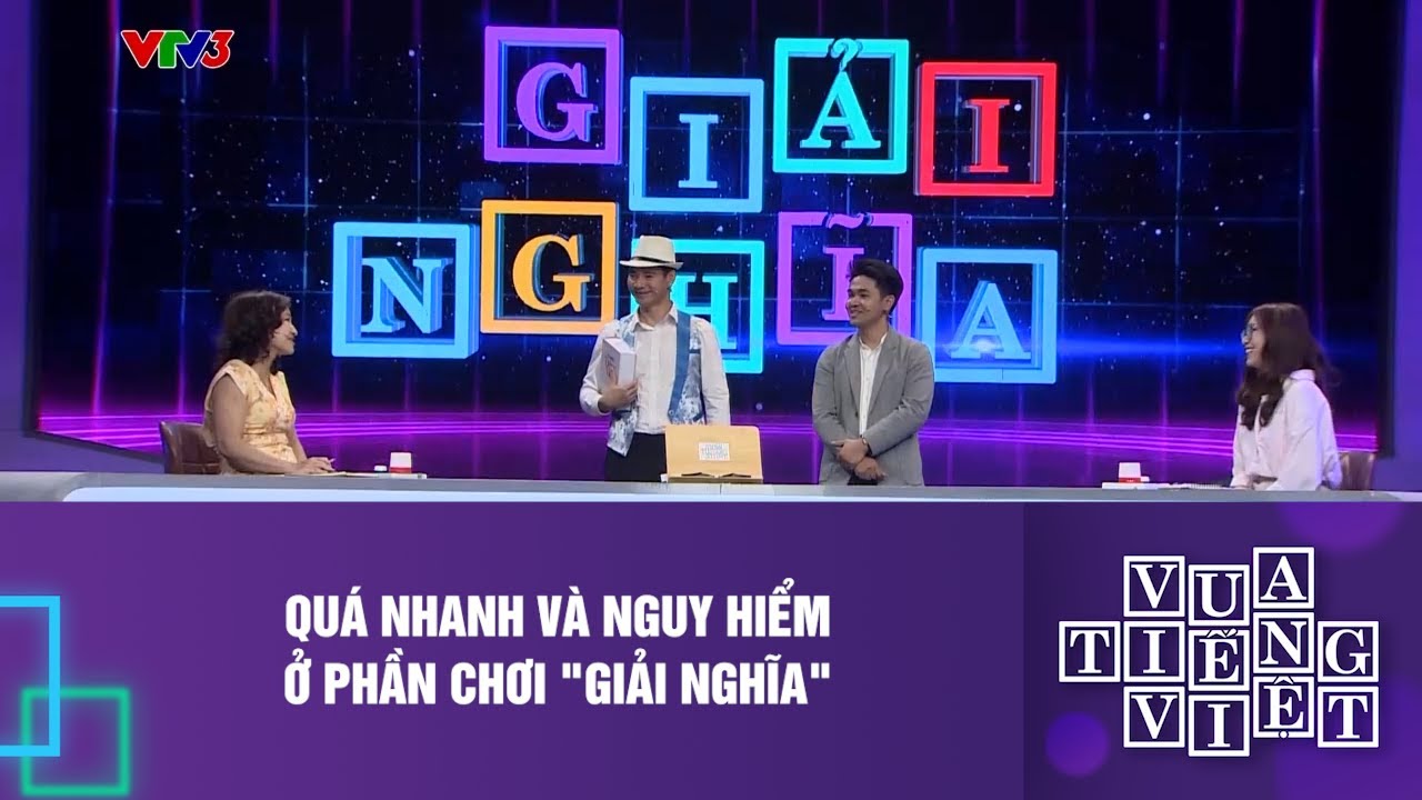 Quá nhanh và nguy hiểm ở phần chơi "Giải nghĩa"| Vua Tiếng Việt