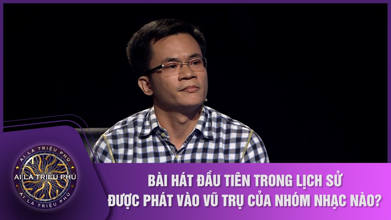 Bài hát đầu tiên trong lịch sử được phát vào vũ trụ của nhóm nhạc nào? | Ai là triệu phú