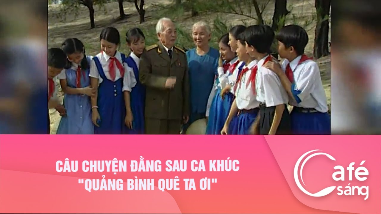 Câu chuyện đằng sau ca khúc "Quảng Bình quê ta ơi" | Cà Phê Sáng Với VTV3