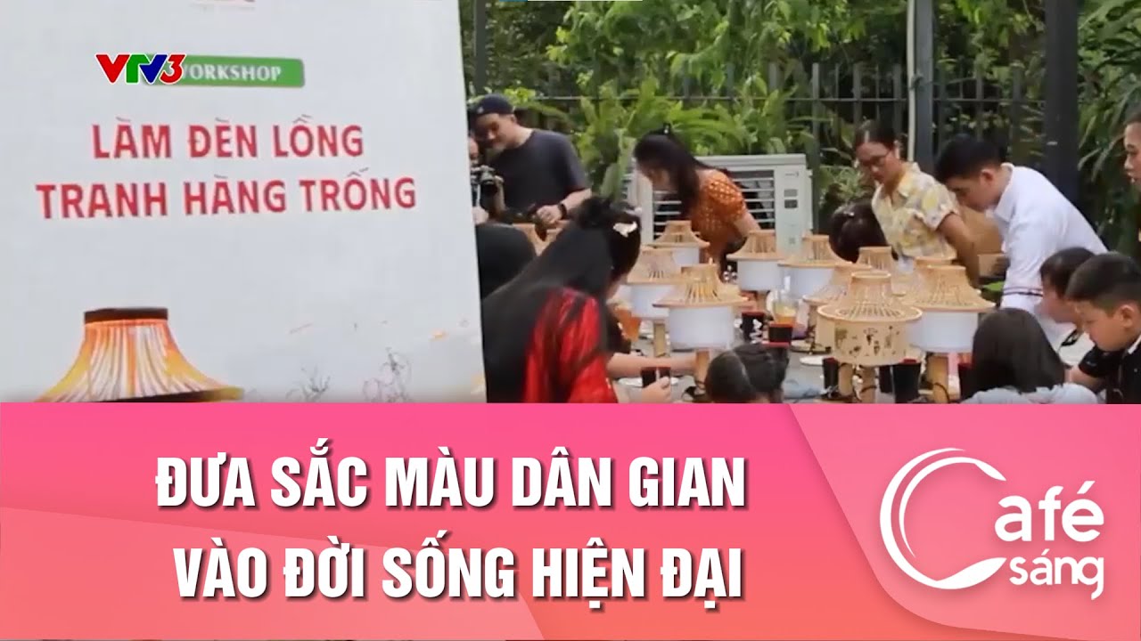 ĐƯA SẮC MÀU DÂN GIAN VÀO ĐỜI SỐNG HIỆN ĐẠI | CAFE SÁNG VỚI VTV3