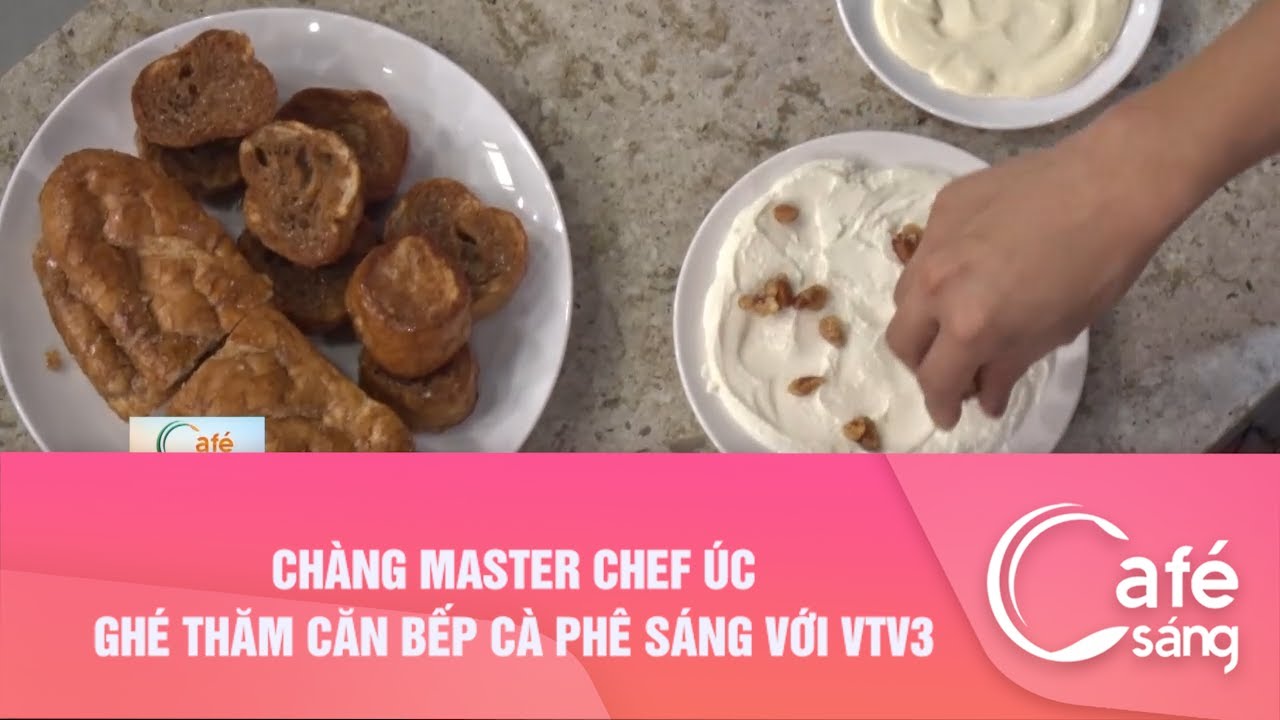 Chàng Master Chef Úc ghé thăm căn bếp Cà phê sáng với VTV3 I Cà phê sáng với VTV3