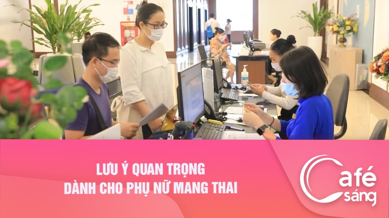 LƯU Ý QUAN TRỌNG DÀNH CHO PHỤ NỮ MANG THAI