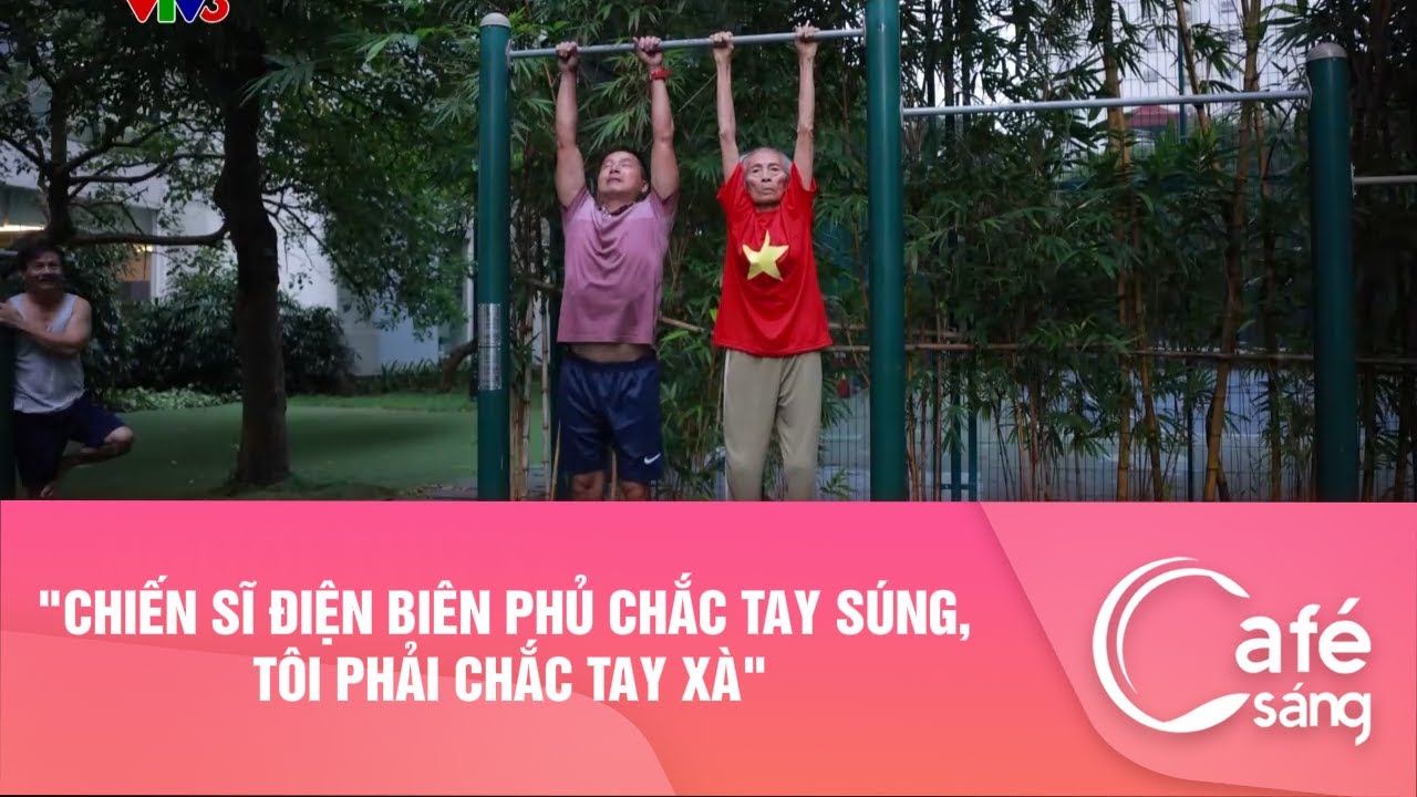 "CHIẾN SĨ ĐIỆN BIÊN PHỦ CHẮC TAY SÚNG, TÔI PHẢI CHẮC TAY XÀ" | CAFE SÁNG VỚI VTV3