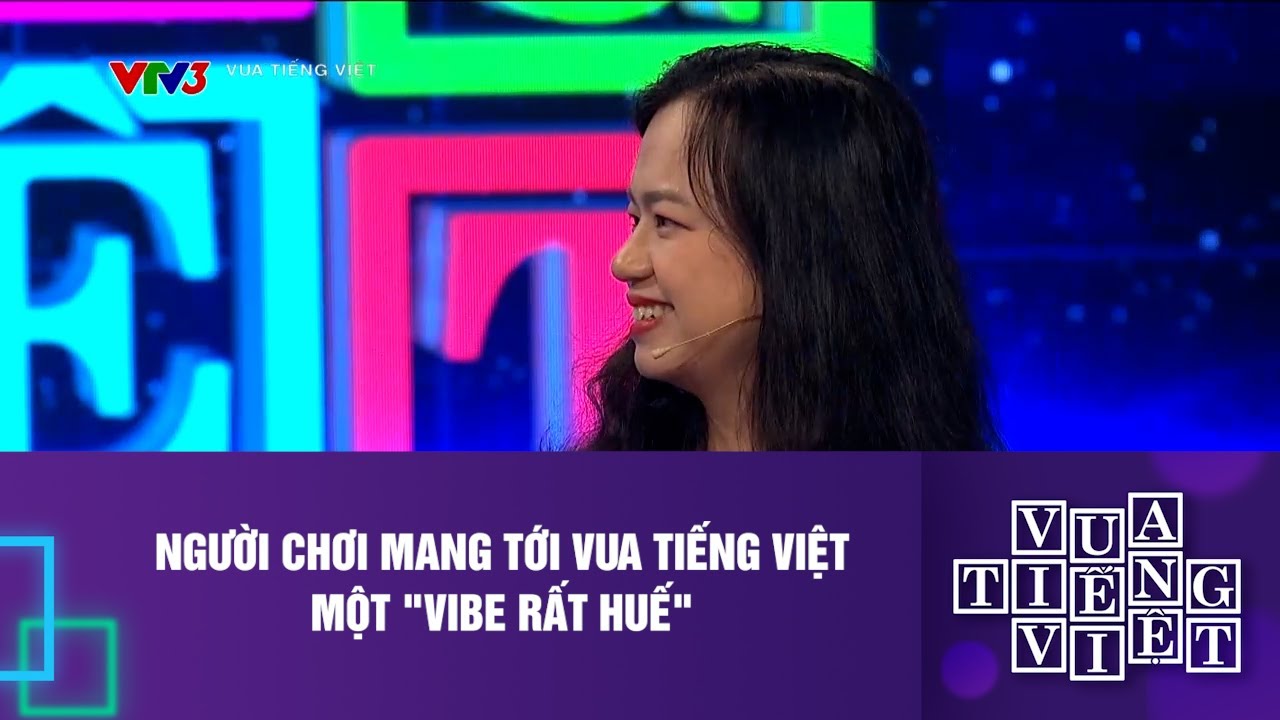 Người chơi mang tới Vua Tiếng Việt một "Vibe rất Huế" | Vua Tiếng Việt