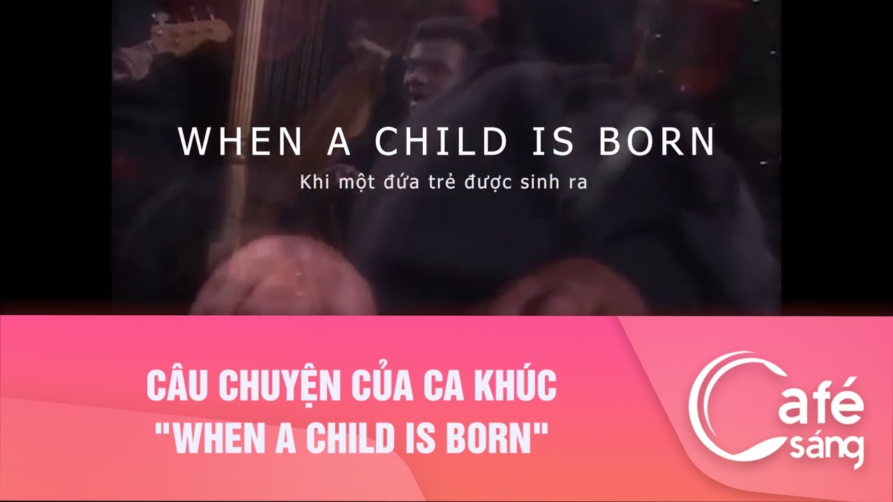 Câu chuyện của ca khúc "When a child is born" I Cà phê sáng với VTV3