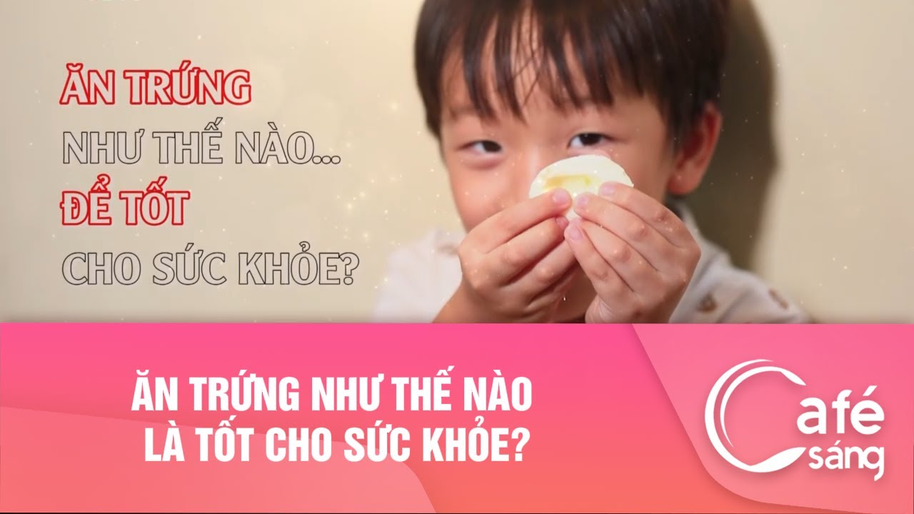 Ăn trứng như thế nào là tốt cho sức khoẻ? I Cà phê sáng với VTV3