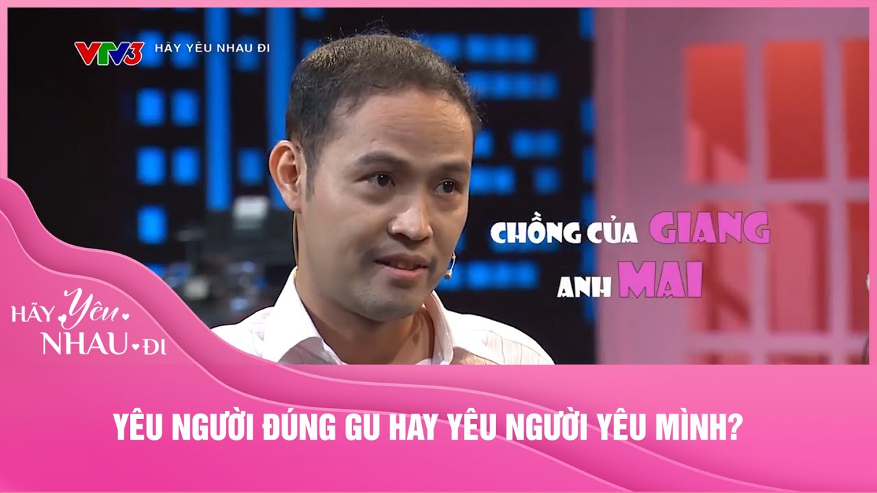 YÊU NGƯỜI ĐÚNG GU HAY YÊU NGƯỜI YÊU MÌNH? | HÃY YÊU NHAU ĐI VTV3