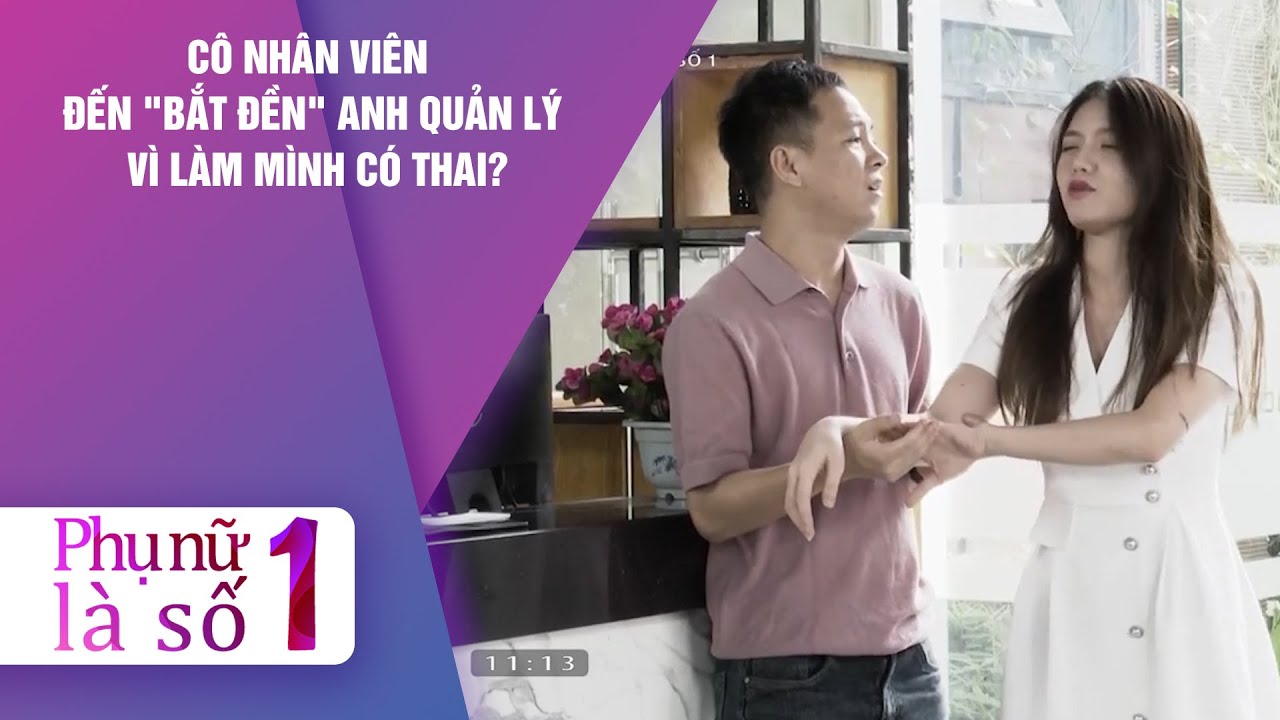 Cô nhân viên bắt đền anh quản lý vì làm mình có thai? | Phụ Nữ Là Số 1