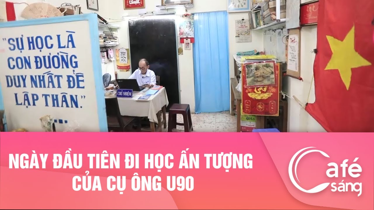 NGÀY ĐẦU TIÊN ĐI HỌC ẤN TƯỢNG CỦA CỤ ÔNG U90 | CAFE SÁNG VỚI VTV3