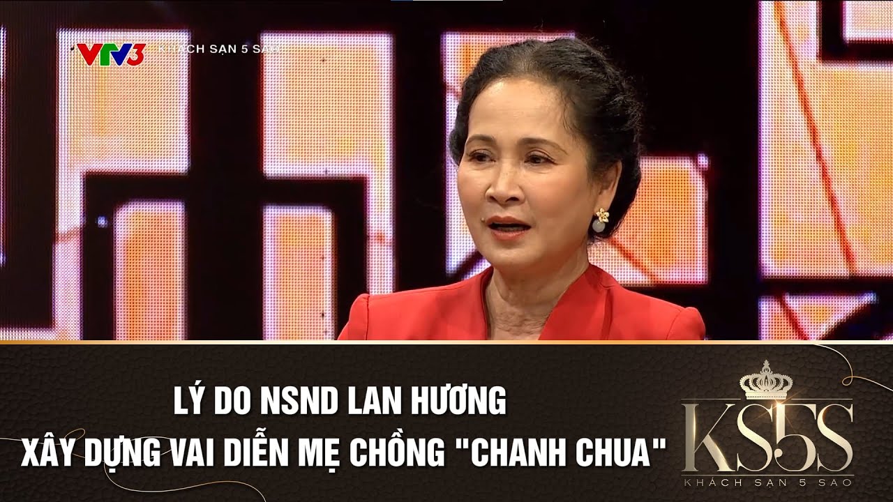 Lý do NSND Lan Hương xây dựng vai diễn mẹ chồng "chanh chua"I Khách sạn 5 sao