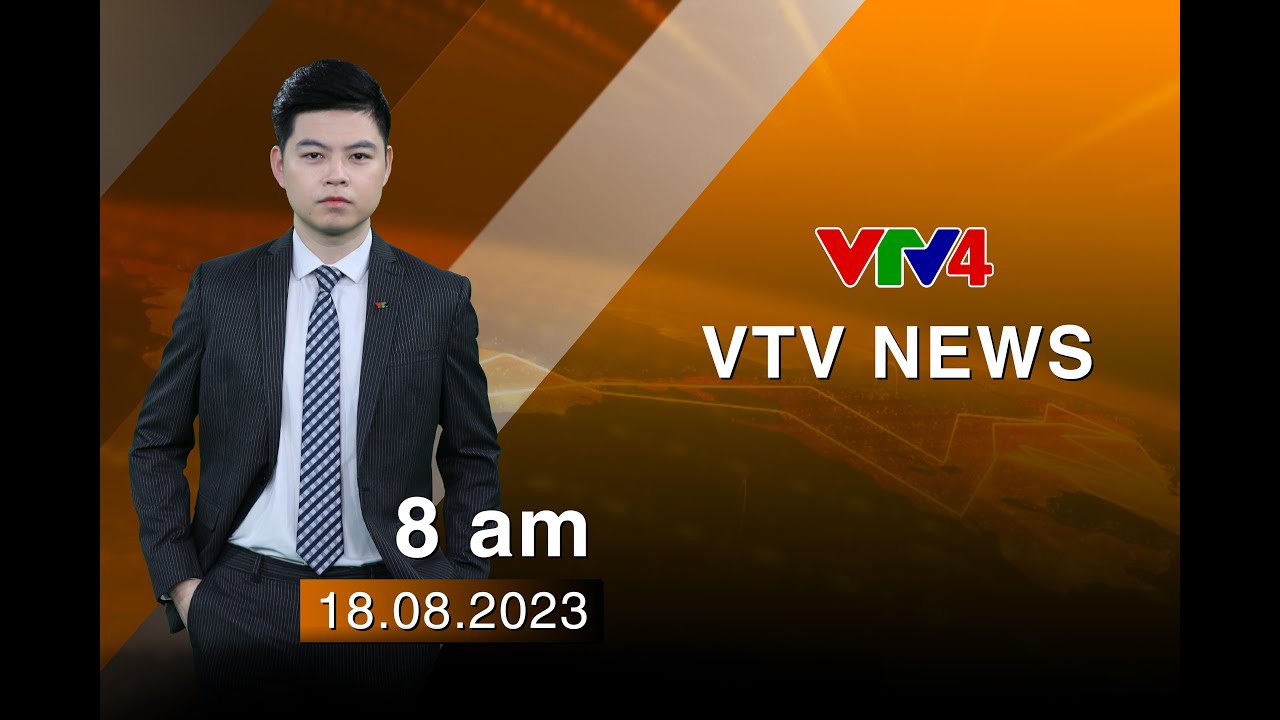 VTV News 8h - 18/08/2023| VTV4