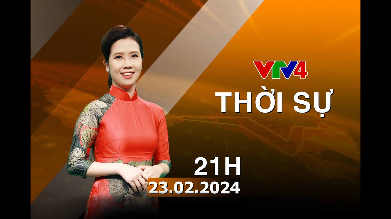 Bản tin thời sự tiếng Việt 21h - 23/02/2024| VTV4