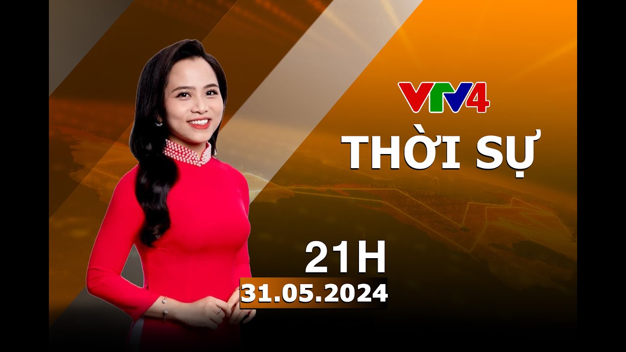 Bản tin thời sự tiếng Việt 21h - 31/05/2024| VTV4