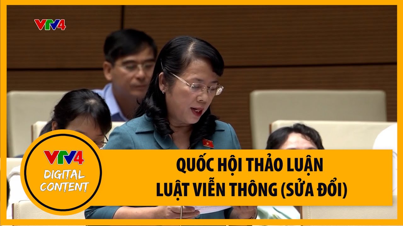 Quốc hội thảo luận Luật Viễn Thông (sửa đổi) | VTV4