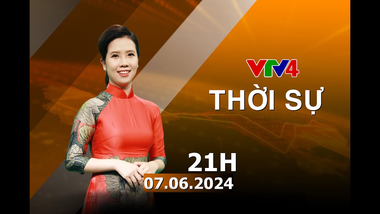 Bản tin thời sự tiếng Việt 21h - 07/06/2024| VTV4