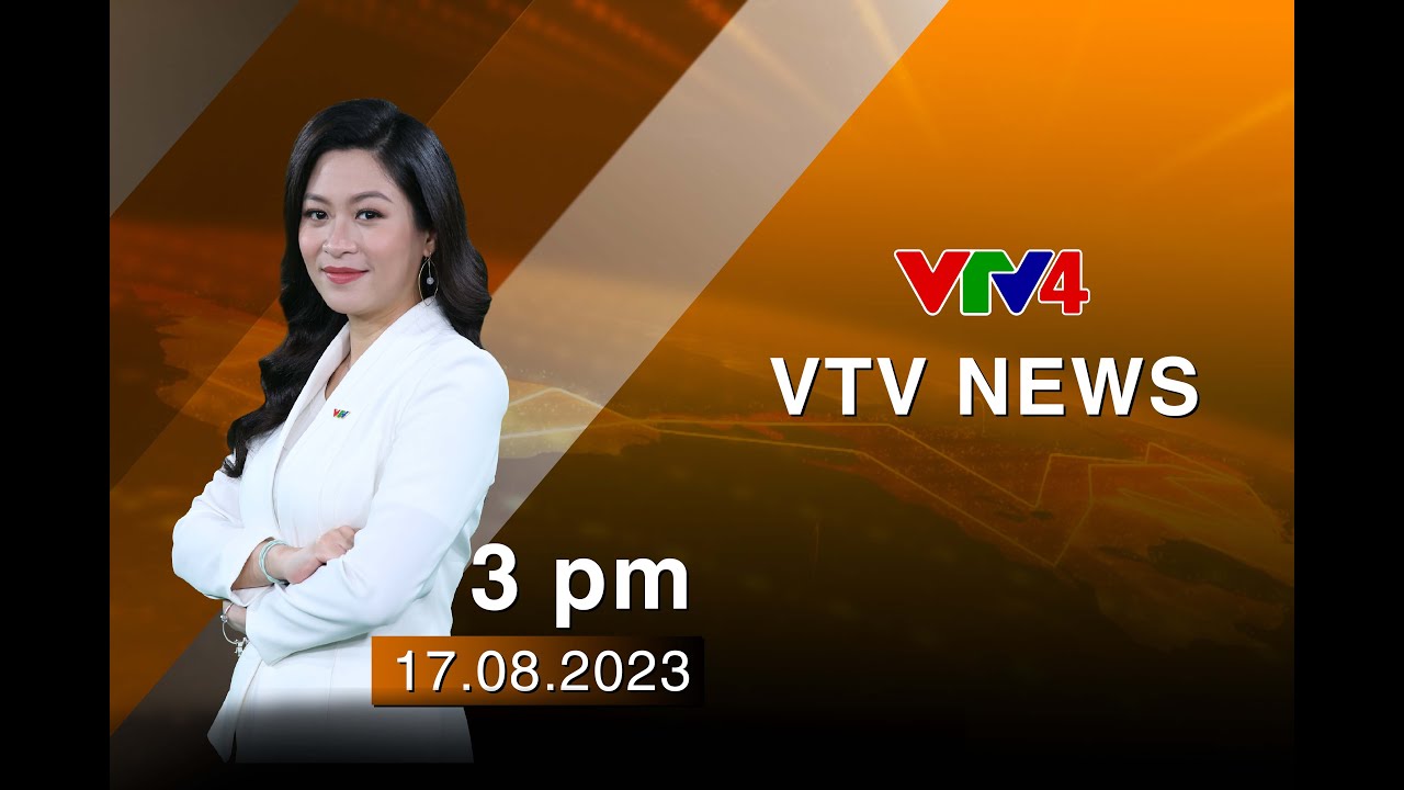 VTV News 15h - 17/08/2023| VTV4