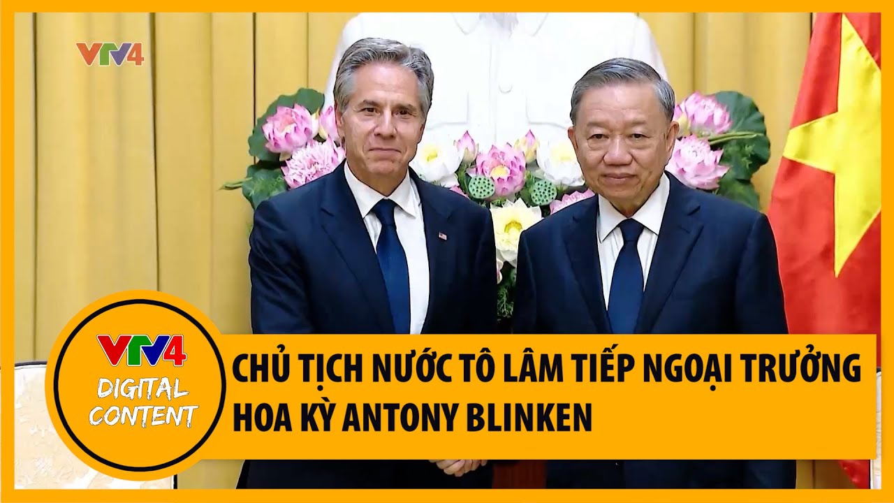 Chủ tịch nước Tô Lâm tiếp Ngoại trưởng Hoa Kỳ Antony Blinken sang Việt Nam | VTV4