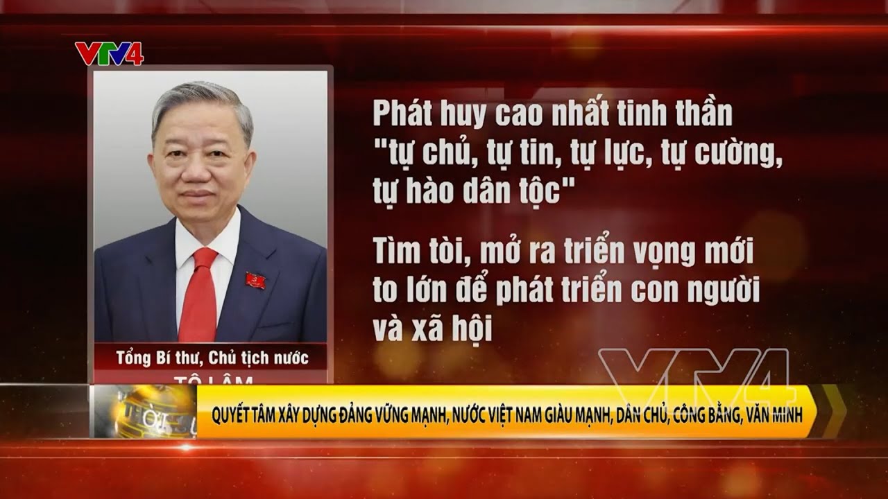 Quyết tâm xây dựng Đảng vững mạnh, nước Việt Nam giàu mạnh, dân chủ, công bằng, văn minh | VTV4