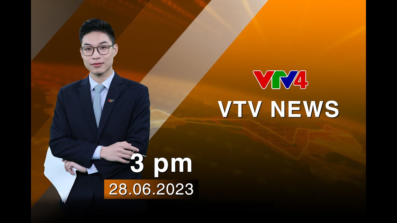 VTV News 15h - 28/06/2023| VTV4