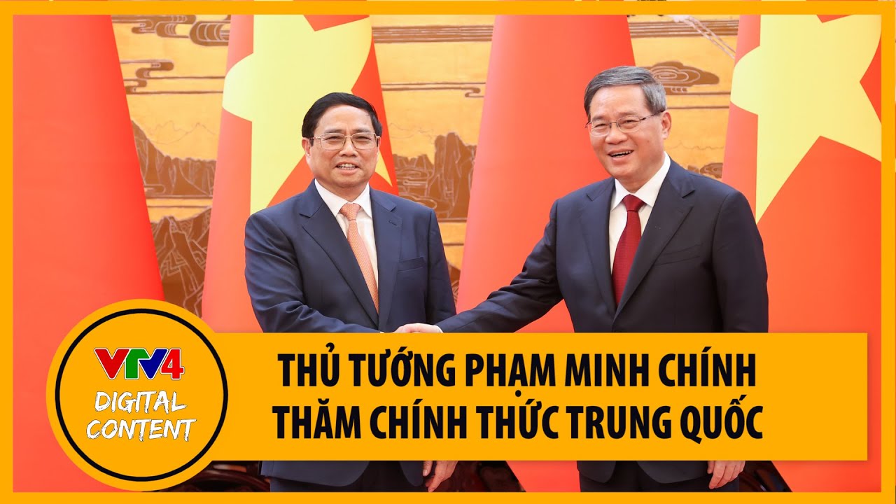 Thủ tướng Phạm Minh Chính thăm chính thức Trung Quốc | VTV4