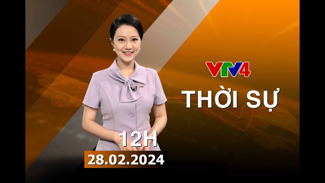 Bản tin thời sự tiếng Việt 12h - 28/02/2024| VTV4