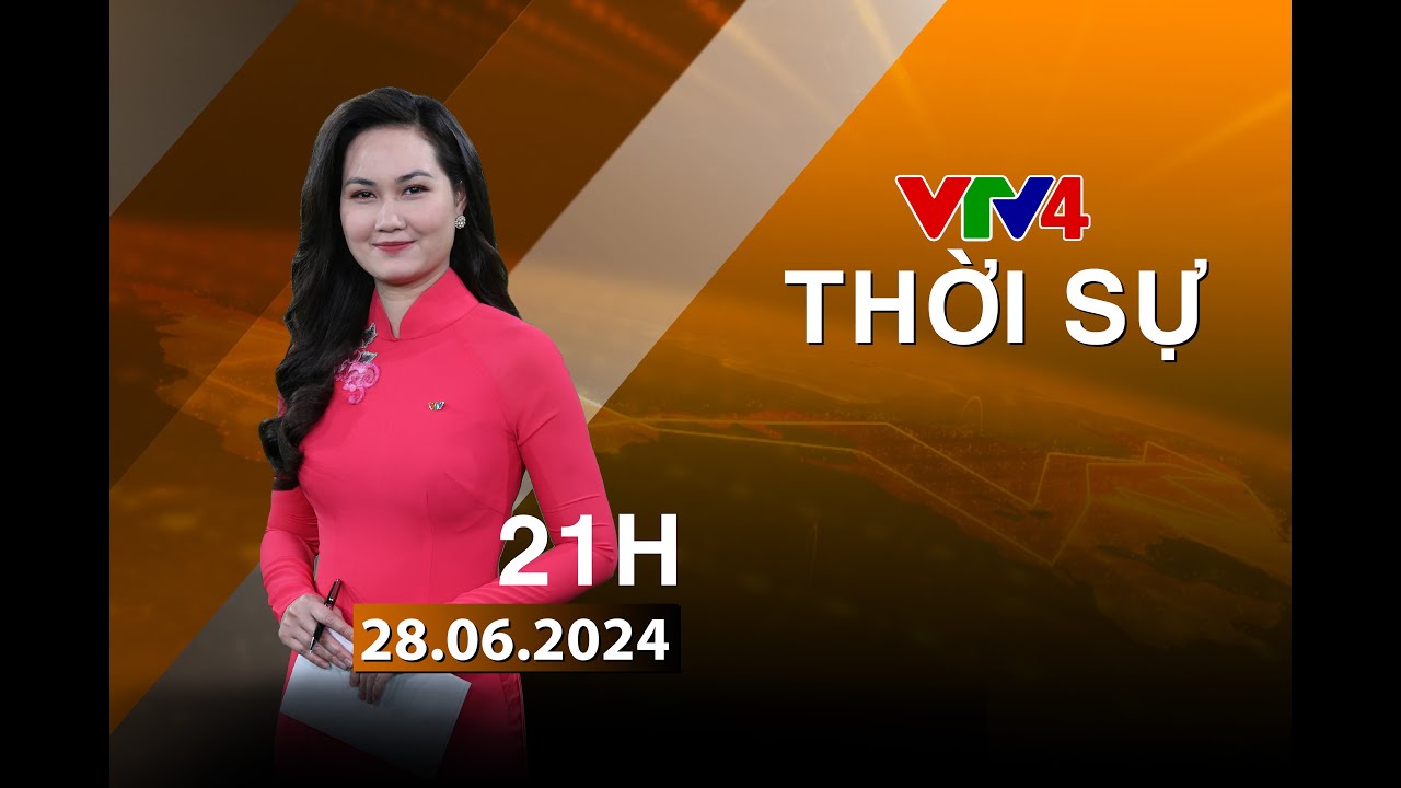 Bản tin thời sự tiếng Việt 21h - 28/06/2024| VTV4