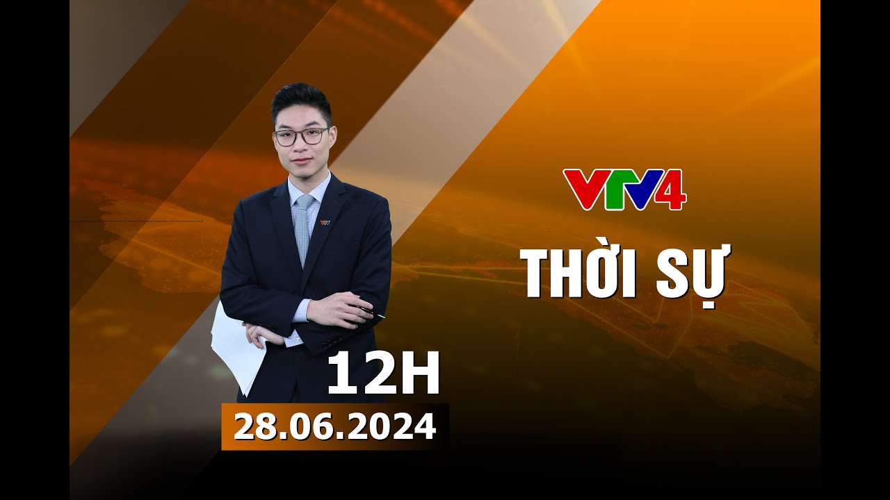 Bản tin thời sự tiếng Việt 12h - 28/06/2024| VTV4