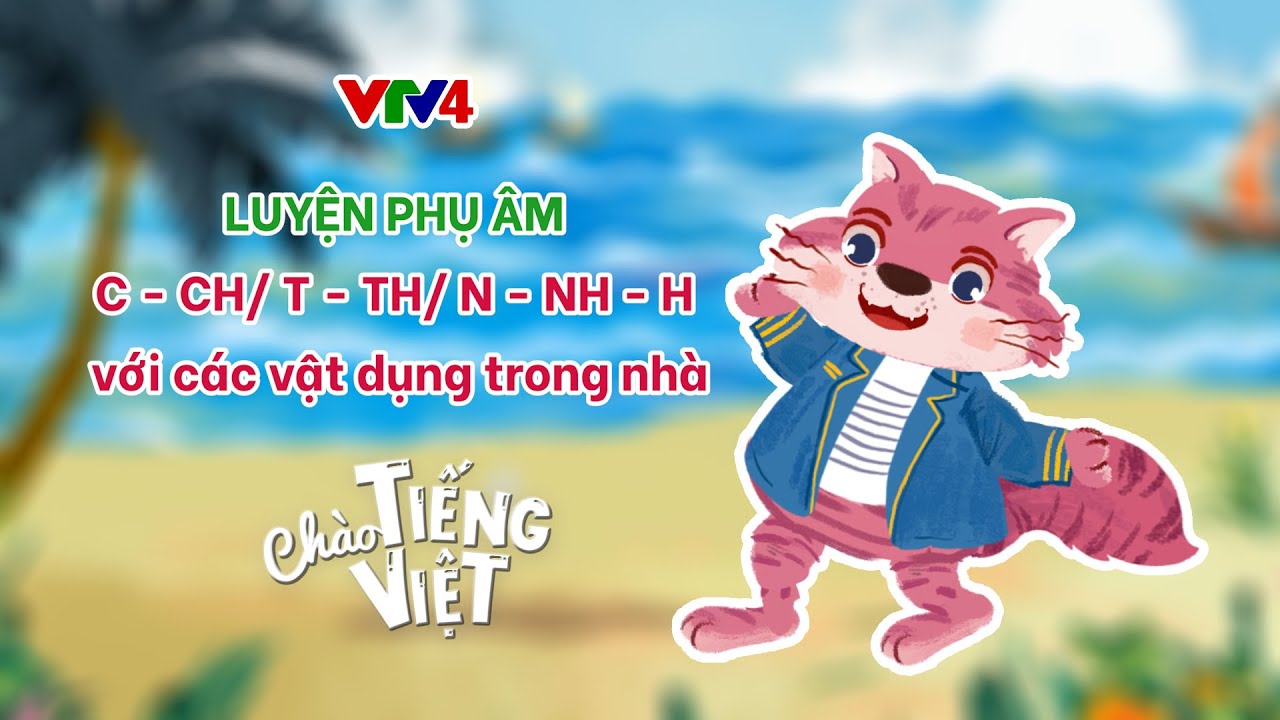 Luyện phụ âm C – CH; T – TH; N – NH – H | CHÀO TIẾNG VIỆT SỐ 12 | Learn Vietnamese with VTV4