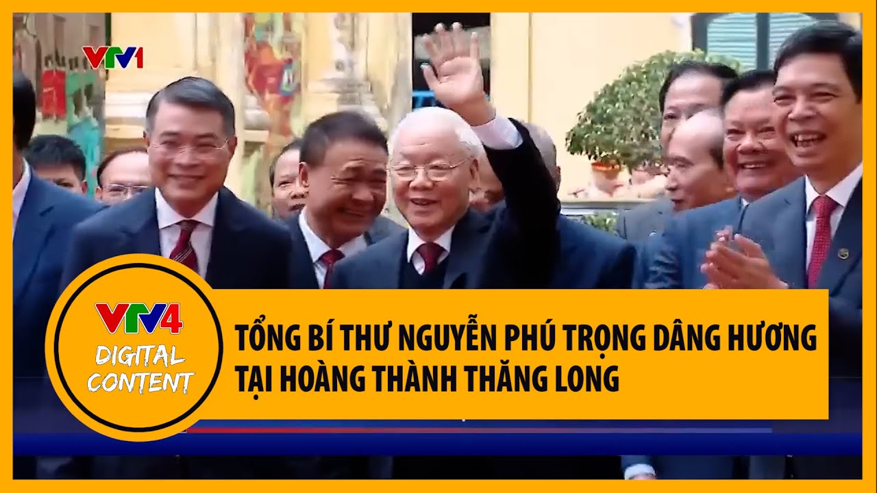 Tổng bí thư Nguyễn Phú Trọng dâng hương tại Hoàng thành Thăng Long  | VTV4