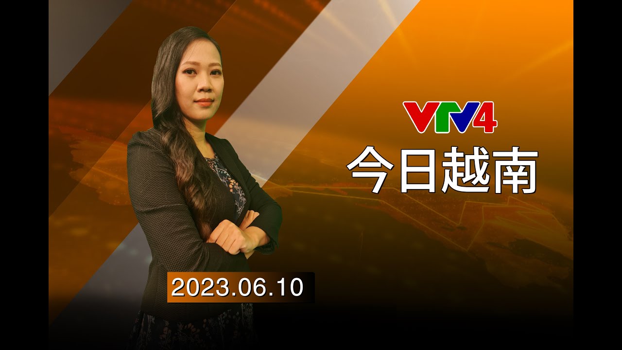 今日越南 - 10/06/2023 | VTV4