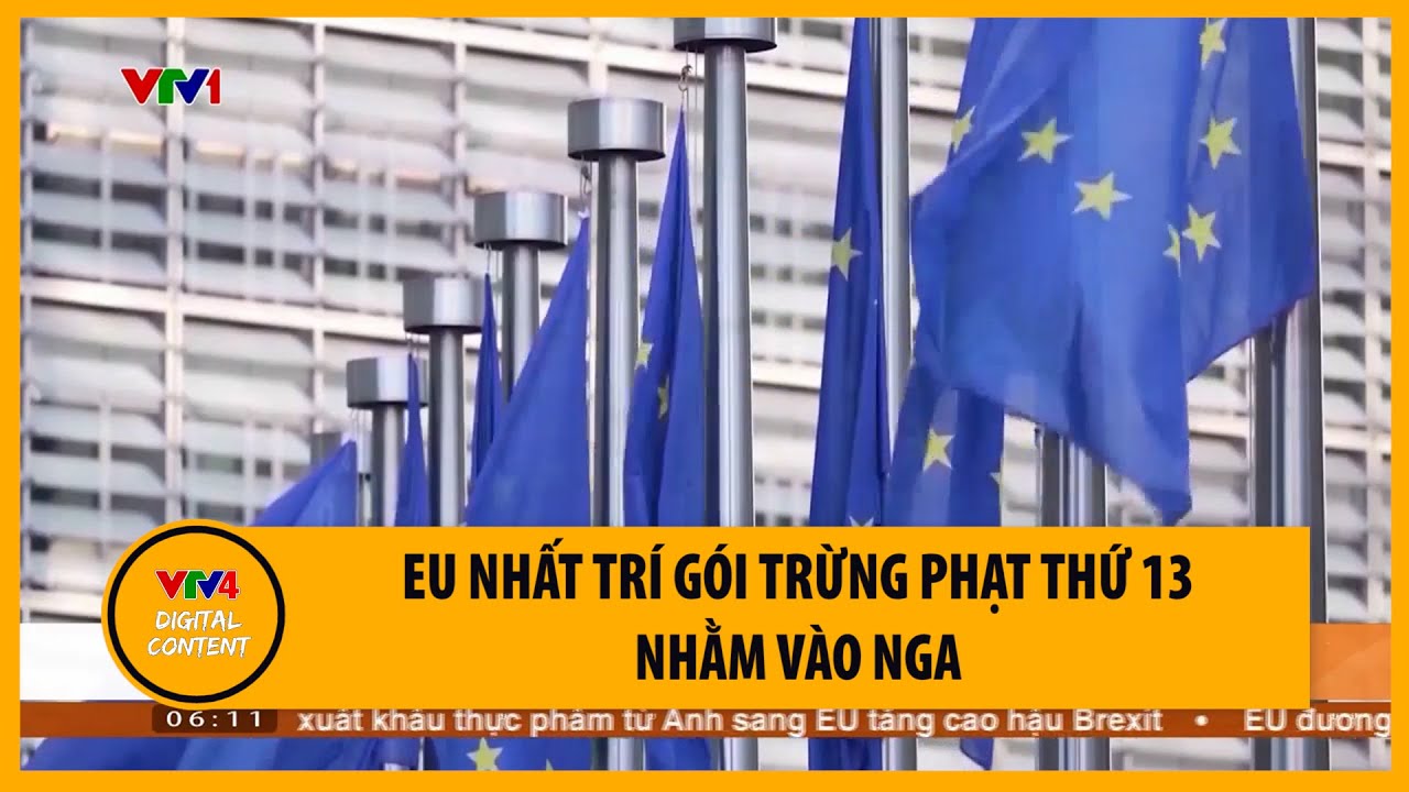 Eu nhất trí gói trừng phạt thứ 13 nhằm vào Nga | VTV4