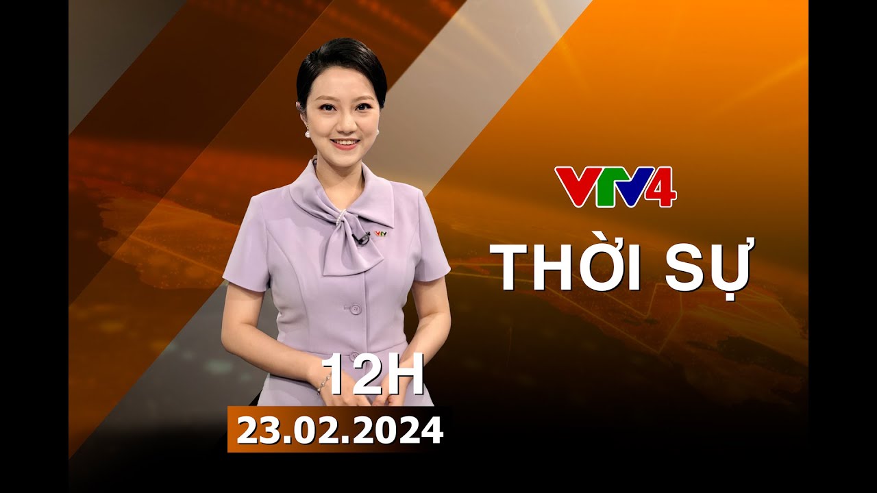 Bản tin thời sự tiếng Việt 12h - 23/02/2024 | VTV4